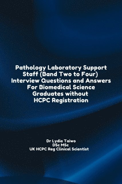 Dr Lydia Taiwo - Pathology Laboratory Support Staff (Band Two to Four)  Interview Questions and Answers For Biomedical Science Graduates without HCPC Registration, E-bok. Tillgänglighet: Lägg i varukorg