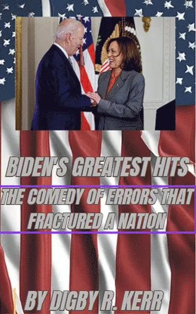 Digby R. Kerr - Biden's Greatest Hits: The Comedy of Errors That Fractured a Nation, E-bok. Tillgänglighet: Lägg i varukorg