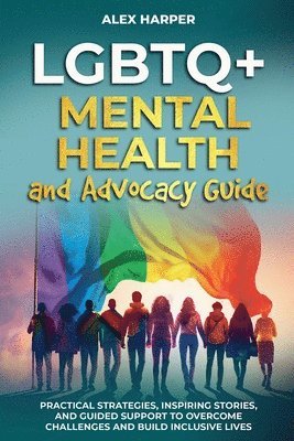 Alex Harper - LGBTQ+ Mental Health and Advocacy Guide, Häftad