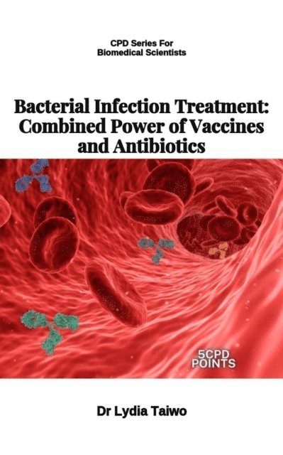 Dr Lydia Taiwo - Bacterial Infection Treatment: Combined Power of Vaccines and Antibiotics, E-bok. Tillgänglighet: Lägg i varukorg