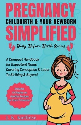 Jk Karliese - Pregnancy Childbirth & Your Newborn Simplified, Häftad. Tillgänglighet: Lägg i varukorg
