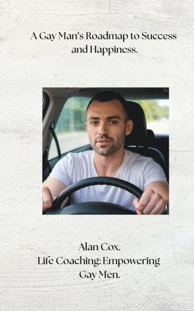Alan Cox - Gay Man's Roadmap to Success and Happiness., E-bok