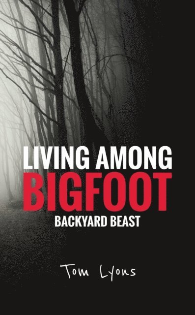 Tom Lyons - Living Among Bigfoot: Backyard Beast, E-bok