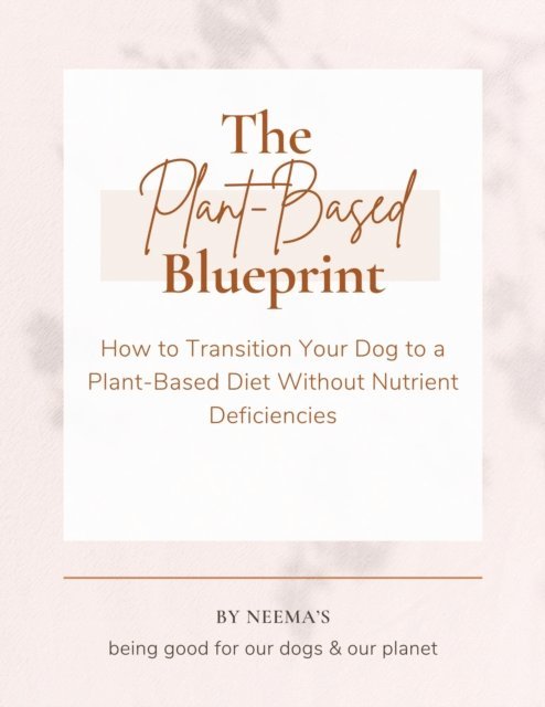 Neema Young - Plant-Based Blueprint: How to Transition Your Dog to a Plant-Based Diet Without Nutrient Deficiencies, E-bok. Tillgänglighet: Lägg i varukorg