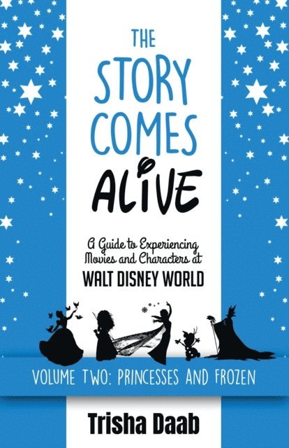 Trisha Daab - Story Comes Alive [Volume Two: Disney Princesses and Frozen]: A Guide to Experiencing Movies and Characters at Walt Disney World, E-bok