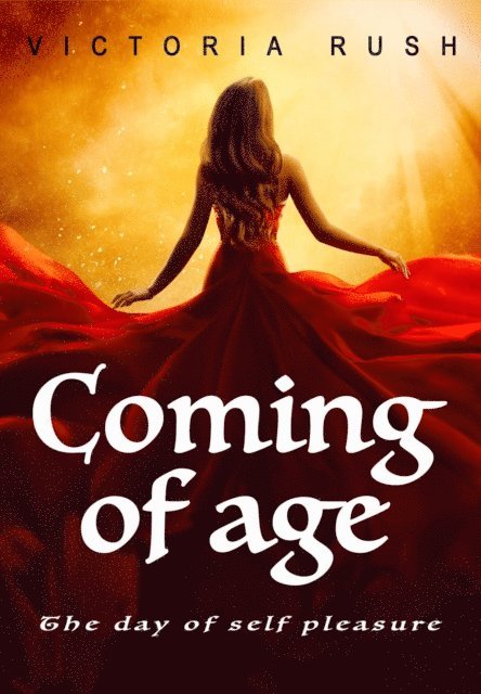 Victoria Rush - Coming of Age 1: The Day of Self Pleasure, E-bok