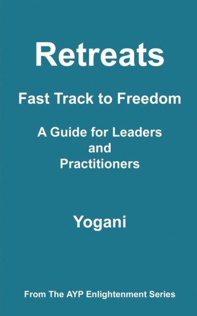 Yogani - Retreats - Fast Track to Freedom - A Guide for Leaders and Practitioners, E-bok
