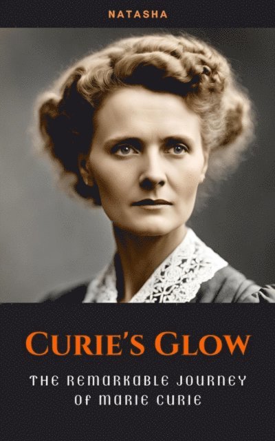 Natasha - Curie's Glow: The Remarkable Journey of Marie Curie, E-bok. Tillgänglighet: Lägg i varukorg