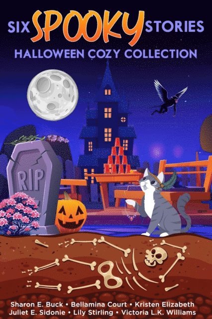 Victoria L.K. Williams, Lily Stirling, Juliet E. Sidonie, Kristen Elizabeth, Bellamina Court, Sharon E. Buck - Six Spooky Stories, Halloween Cozy Collection, E-bok