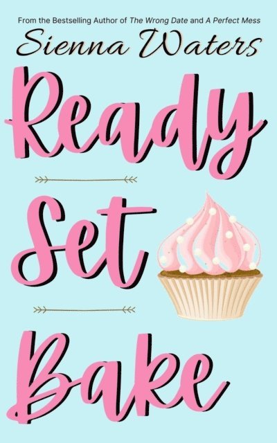 Sienna Waters - Ready Set Bake, E-bok