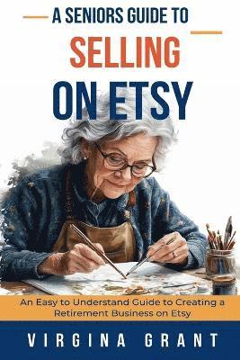 Virginia Grant - Seniors Guide to Selling on Etsy, Häftad. Tillgänglighet: Lägg i varukorg