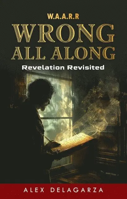 Alex DeLaGarza - Wrong All Along: Revelation Revisited, E-bok. Tillgänglighet: Lägg i varukorg