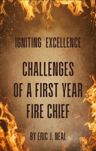 Eric J. Neal - Igniting Excellence: Challenges of a First Year Fire Chief, E-bok. Tillgänglighet: Lägg i varukorg