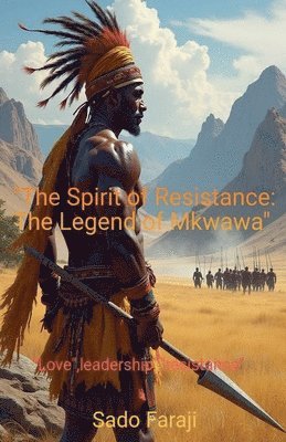 Sado Faraji - SPIRIT OF RESISTANCE The Defiant Legacy of Chief Mkwawa, Häftad. Tillgänglighet: Lägg i varukorg
