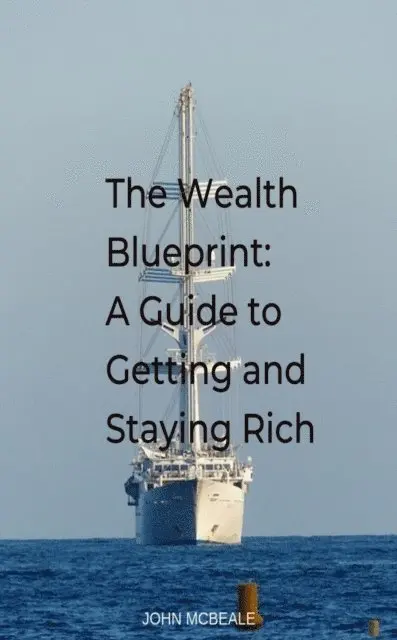 John McBeale - Wealth Blueprint: A Guide to Getting and Staying Rich, E-bok. Tillgänglighet: Lägg i varukorg