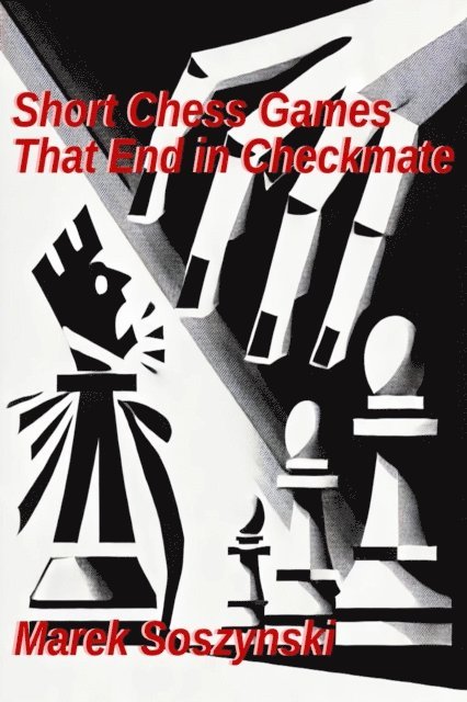 Marek Soszynski - Short Chess Games That End in Checkmate, E-bok. Tillgänglighet: Lägg i varukorg