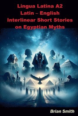 Brian Smith - Lingua Latina A2 Latin - English Interlinear Short Stories on Egyptian Myths, Häftad