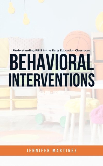 Jennifer Martinez - Behavioral Interventions for Preschoolers Understanding PBIS In the Early Education Classroom, E-bok