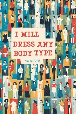 Alaya Aifel - I Will Dress any Body Type, Häftad. Tillgänglighet: Lägg i varukorg