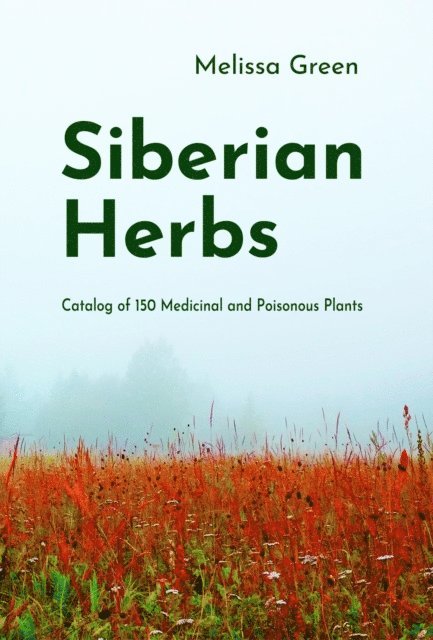 Melissa Green - Siberian Herbs: Catalog of 150 Medicinal and Poisonous Plants, E-bok