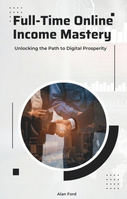 Alan Ford - Full-Time Online Income Mastery, E-bok