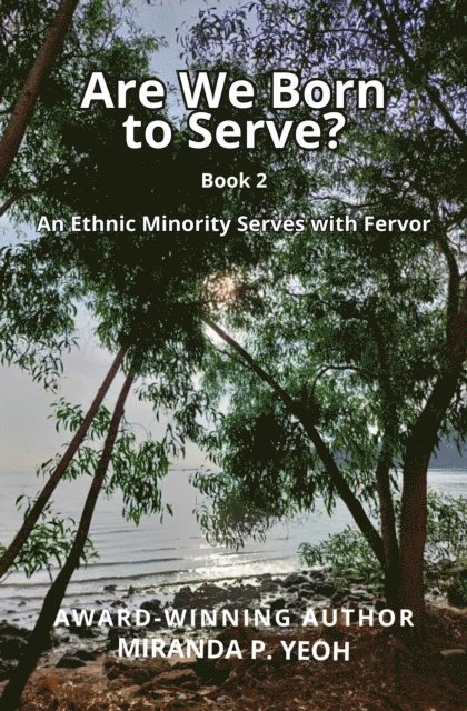 Miranda P. YEOH - Are We Born to Serve? An Ethnic Minority Serves with Fervor, E-bok
