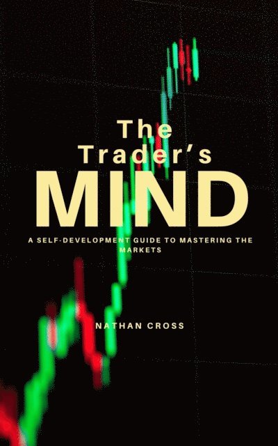 Nathan Cross - Trader's Mind: A Self-Development Guide to Mastering the Markets, E-bok. Tillgänglighet: Lägg i varukorg