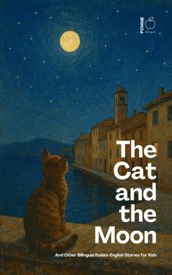 Pomme Bilingual - Cat and the Moon And Other Bilingual Italian-English Stories for Kids, Häftad