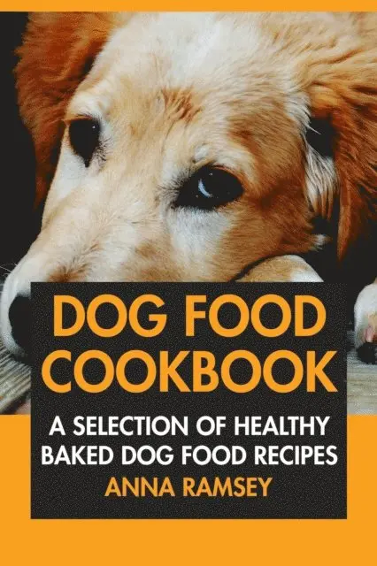 Anna Ramsey - Dog Food Cookbook: A Selection of Healthy Baked Dog Food Recipes, E-bok. Tillgänglighet: Lägg i varukorg