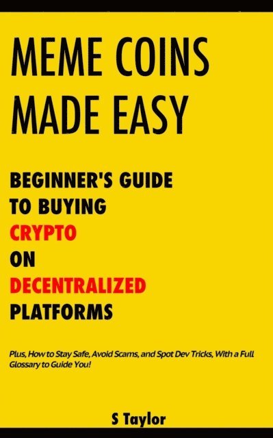 S Taylor - Meme Coins Made Easy: Beginner's Guide to Buying Crypto on Decentralized Platforms, E-bok