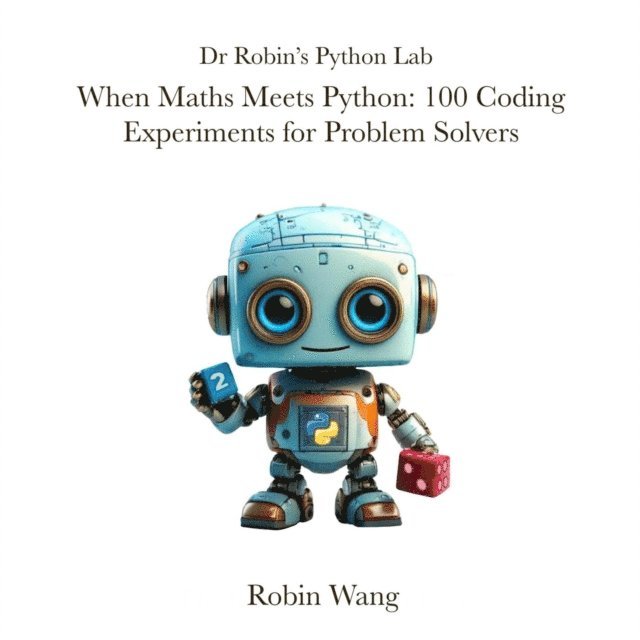 Robin Wang - When Maths Meets Python: 100 Coding Experiments for Problem Solvers, E-bok