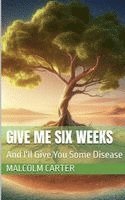 Malcolm Carter - Give Me Six Weeks, Häftad. Tillgänglighet: Lägg i varukorg