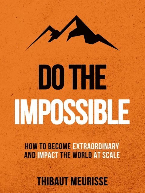 Thibaut Meurisse - Do The Impossible: How to Become Extraordinary and Impact the World at Scale, E-bok