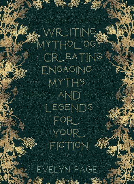 Evelyn Page - Writing Mythology: Creating Engaging Myths and Legends for Your Fiction, E-bok. Tillgänglighet: Lägg i varukorg