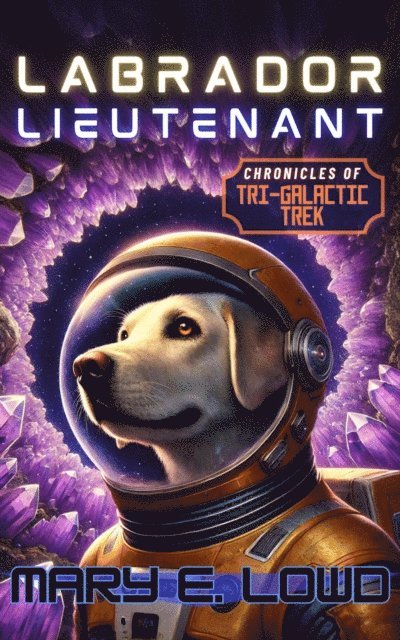 Labrador Lieutenant: Chronicles of Tri-Galactic Trek