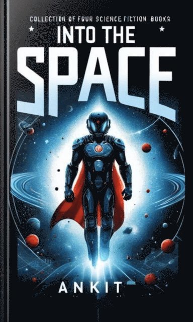 Ankit - Into the Space: Collection of Four Science Fiction Books, E-bok