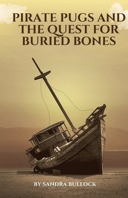 Sandra Bullock - Pirate Pugs and the Quest for Buried Bones, Häftad. Tillgänglighet: Lägg i varukorg