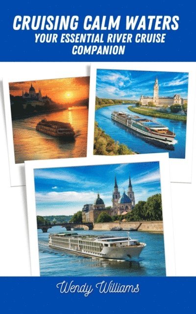 Wendy Williams - Cruising Calm Waters: Your Essential River Cruise Companion, E-bok