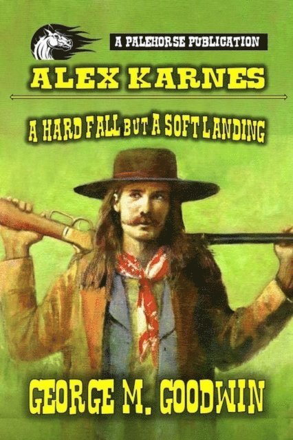 George M. Goodwin - Alex Karnes - A Hard Fall But A Soft Landing, E-bok