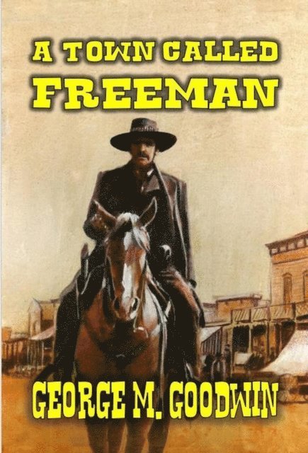 George M. Goodwin - Town Called Freeman, E-bok