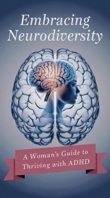 jenny watt - Embracing Neurodiversity: A Woman's Guide to Thriving with ADHD, E-bok