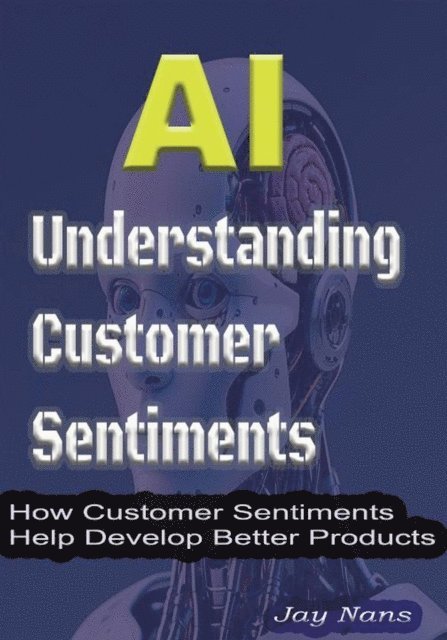 Jay Nans - AI: Understanding Customer Sentiments, E-bok. Tillgänglighet: Lägg i varukorg