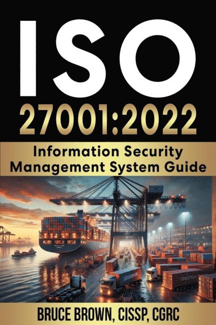 bruce brown - ISO 27001:2022 Information Security Management System Guide, E-bok