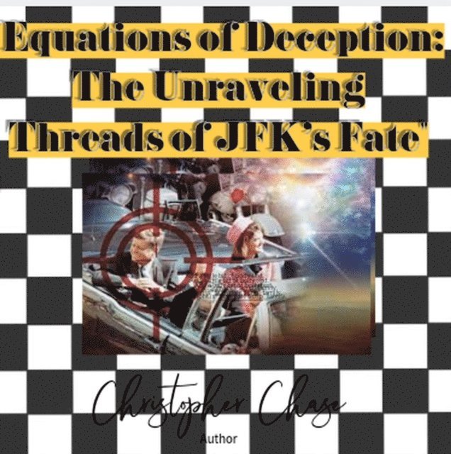 Christopher Chase - &quote;Equations of Deception: The Unraveling Threads of JFK's Fate&quote;, E-bok
