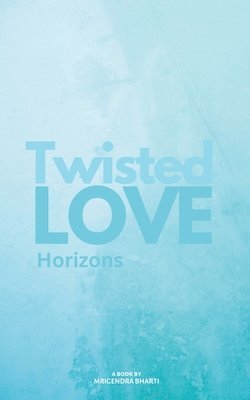 Mrigendra Bharti - Twisted Love; Horizons, Häftad
