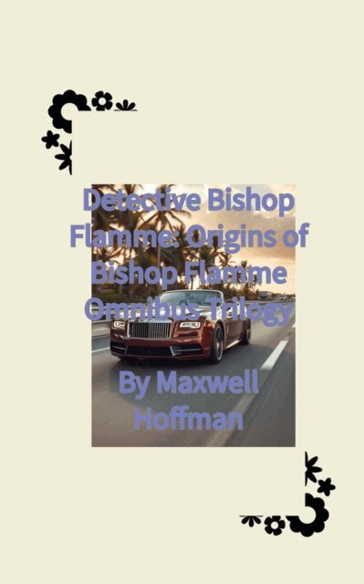 Maxwell Hoffman - Detective Bishop Flamme: Origins of Bishop Flamme Omnibus Trilogy, E-bok