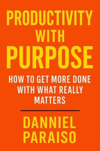 Danniel Paraiso - Productivity with Purpose: How to Get More Done with What Really Matters, E-bok