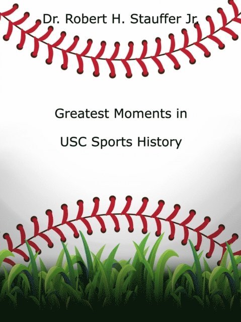 Dr. Robert H. Stauffer Jr. - Greatest Moments in USC Sports History, E-bok