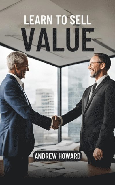 Andrew Howard - Learn to Sell Value, E-bok