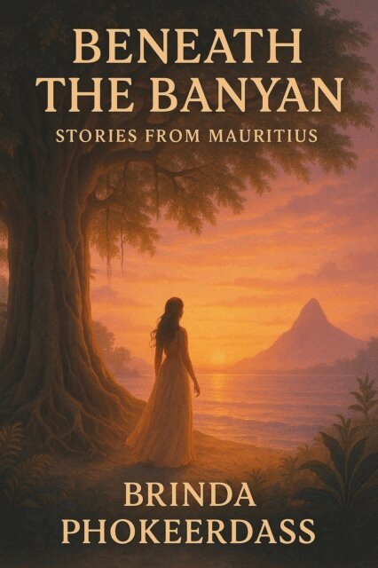 Brinda Phokeerdass - Beneath the Banyan: Stories from Mauritius, E-bok
